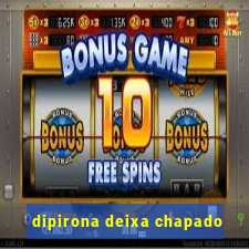 dipirona deixa chapado